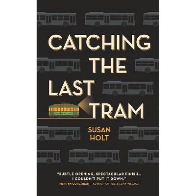 Catching the Last Tram - by  Susan Holt (Paperback)