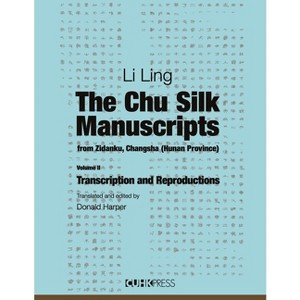 The Chu Silk Manuscripts from Zidanku, Changsha (Hunan Province) - by  Ling Li (Hardcover) - 1 of 1