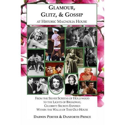 Glamour, Glitz, & Gossip at Historic Magnolia House - (Blood Moon's Magnolia House) by  Darwin Porter & Danforth Prince (Paperback)