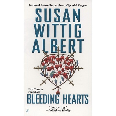 Bleeding Hearts - (China Bayles Mystery) by  Susan Wittig Albert (Paperback)