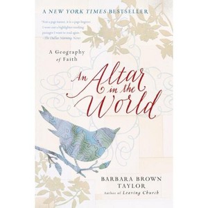An Altar in the World - by  Barbara Brown Taylor (Paperback) - 1 of 1