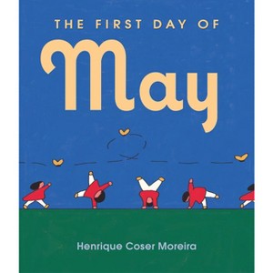 The First Day of May - by  Henrique Coser Moreira (Hardcover) - 1 of 1