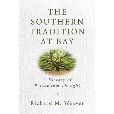 The Southern Tradition at Bay - by  Richard M Weaver (Paperback)