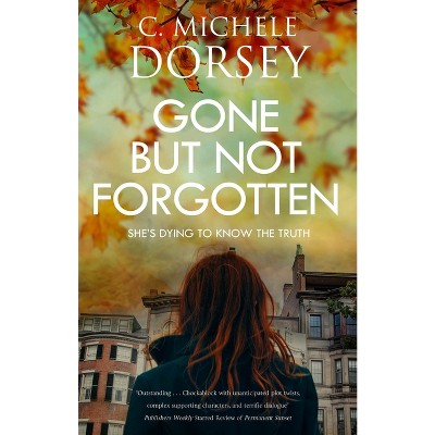 Gone But Not Forgotten - By C Michele Dorsey (hardcover) : Target