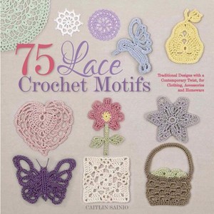 75 Lace Crochet Motifs - (Knit & Crochet) by  Caitlin Sainio (Paperback) - 1 of 1