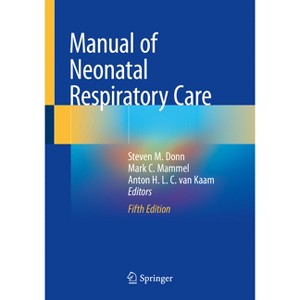 Manual of Neonatal Respiratory Care - 5th Edition by  Steven M Donn & Mark C Mammel & Anton H L C Van Kaam (Paperback) - 1 of 1