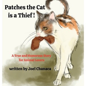 Patches The Cat is a Thief ! - by  Joel Chanaca (Hardcover) - 1 of 1