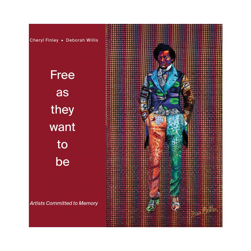 Free as They Want to Be: Artists Committed to Memory - by  Cheryl Finley & Deborah Willis (Hardcover), 1 of 2