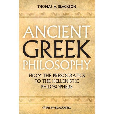 Ancient Greek Philosophy - by  Thomas A Blackson (Paperback)