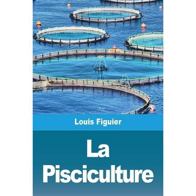 La Pisciculture - by  Louis Figuier (Paperback)