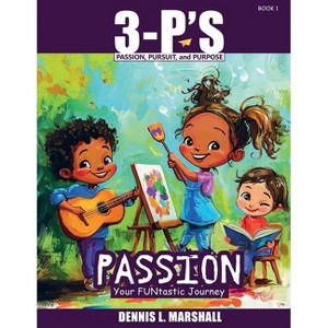 3-P's PASSION - (3-P'S: Passion, Pursuit, and Purpose) by  Dennis L Marshall (Paperback) - 1 of 1