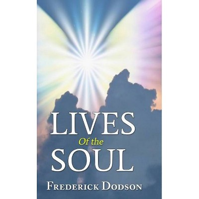 Lives of the Soul - by  Frederick Dodson (Hardcover)