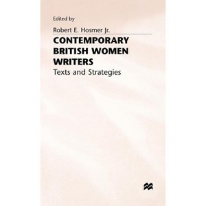 Contemporary British Women Writers - (Texts and Strategies) by  Robert E Hosmer (Hardcover) - 1 of 1