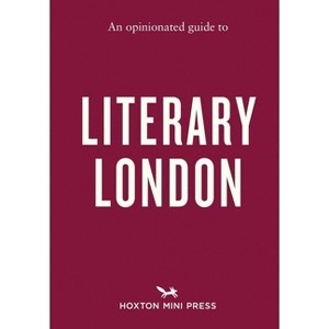 An Opinionated Guide to Literary London - (Opinionated Guides) by  John Clegg (Paperback) - 1 of 1