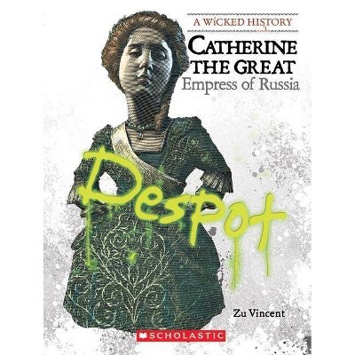 Catherine the Great (a Wicked History) - by  Zu Vincent (Paperback)