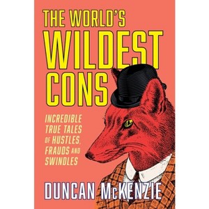 The World's Wildest Cons - by  Duncan McKenzie (Paperback) - 1 of 1