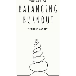 The Art of Balancing Burnout - by  Vanessa Autrey (Paperback) - 1 of 1