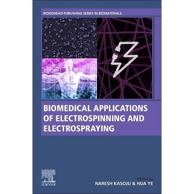 Biomedical Applications of Electrospinning and Electrospraying - (Woodhead Publishing Biomaterials) by  Naresh Kasoju & Hua Ye (Paperback)