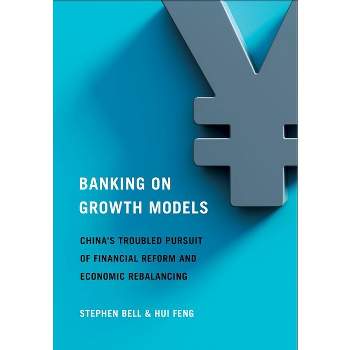 Banking on Growth Models - (Cornell Studies in Money) by  Stephen Bell & Hui Feng (Hardcover)