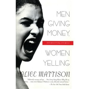 Men Giving Money, Women Yelling - by  Alice Mattison (Paperback) - 1 of 1