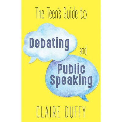 Teen's Guide to Debating and Public Speaking - by  Claire Duffy (Paperback)