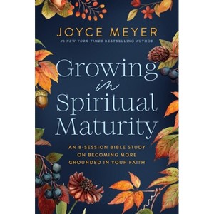 Growing in Spiritual Maturity - (Joyce Meyer Bible Studies) by  Joyce Meyer (Paperback) - 1 of 1