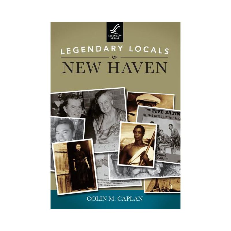 Legendary Locals of New Haven - by  Colin M Caplan (Paperback), 1 of 2