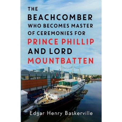 The Beachcomber who becomes Master of Ceremonies for Prince Phillip and Lord Mountbatten - by  Edgar Henry Baskerville (Paperback)