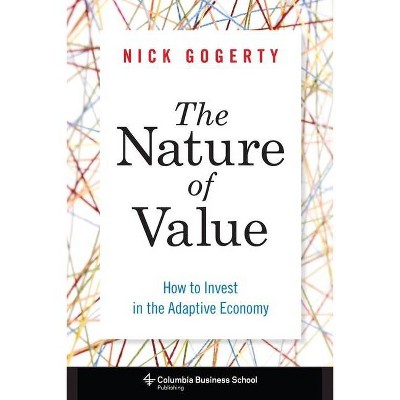 The Nature of Value - (Columbia Business School Publishing) by  Nick Gogerty (Hardcover)