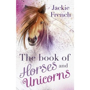 The Book of Horses and Unicorns - by  Jackie French (Paperback) - 1 of 1