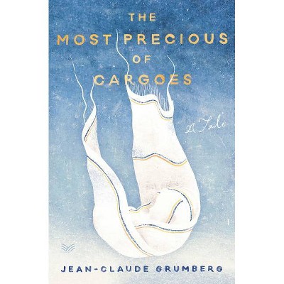 The Most Precious of Cargoes - by  Jean-Claude Grumberg (Hardcover)