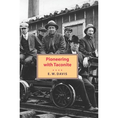 Pioneering with Taconite - by  Edward W Davis (Paperback)