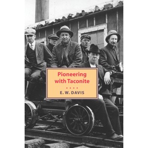 Pioneering with Taconite - by  Edward W Davis (Paperback) - 1 of 1