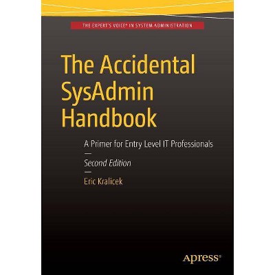The Accidental Sysadmin Handbook - 2nd Edition by  Eric Kralicek (Paperback)