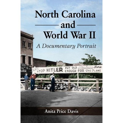 North Carolina and World War II - by  Anita Price Davis (Paperback)