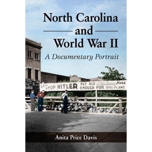 North Carolina and World War II - by  Anita Price Davis (Paperback) - 1 of 1