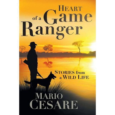 Heart of a Game Ranger - by  Mario Cesare (Paperback)