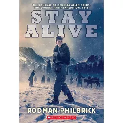 Stay Alive: The Journal of Douglas Allen Deeds, the Donner Party Expedition, 1846 - (My Name Is America) by  Rodman Philbrick (Paperback)