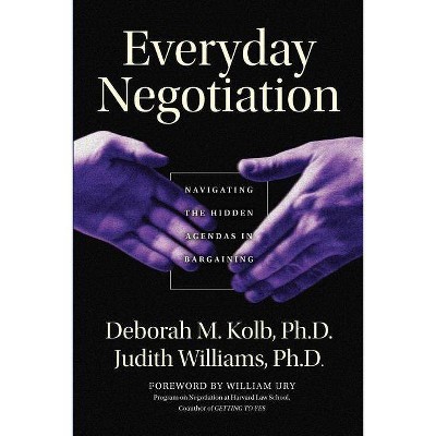 Everyday Negotiation - (Jossey-Bass Business & Management) by  Deborah M Kolb & Judith Williams (Paperback)