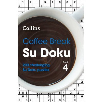 Coffee Break Su Doku Book 4, 4 - by  Collins Puzzles (Paperback)