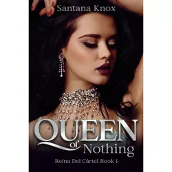 Queen of Nothing - (Reina del Cártel: A Reverse Harem Dark Romance) by  Santana Knox (Paperback)