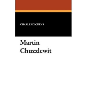 Martin Chuzzlewit - by  Charles Dickens (Paperback) - 1 of 1