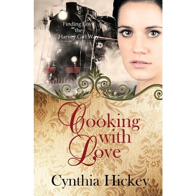 Cooking With Love - by  Cynthia Hickey (Paperback)