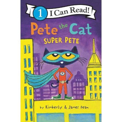 Pete the Cat: Super Pete - (I Can Read Level 1) by  James Dean & Kimberly Dean (Hardcover)