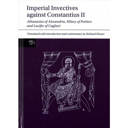 Imperial Invectives Against Constantius Ii Athanasius Of Alexandria History Of The Arians Hilary Of - 