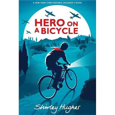 Hero on a Bicycle - by  Shirley Hughes (Paperback)