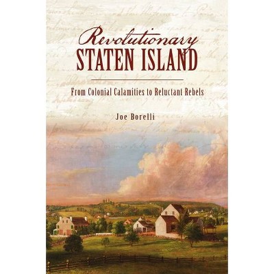 Revolutionary Staten Island - by  Joe Borelli (Paperback)