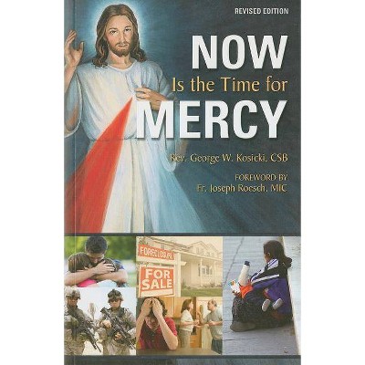 Now Is the Time for Mercy - by  George W Kosicki (Paperback)