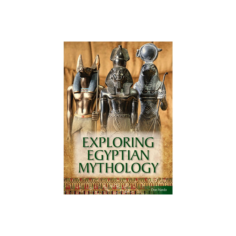 Exploring Egyptian Mythology - by Don Nardo (Hardcover)