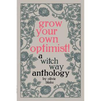 Grow Your Own Optimist! - (A Witch Way Anthology) by  Olivie Blake (Paperback)